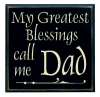 "My Greatest Blessings call me Dad"